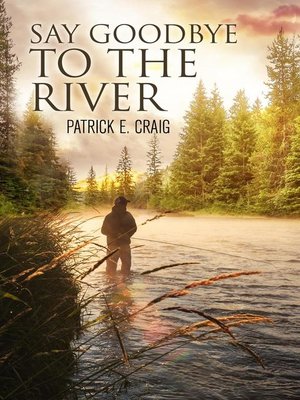 cover image of Say Goodbye to the River